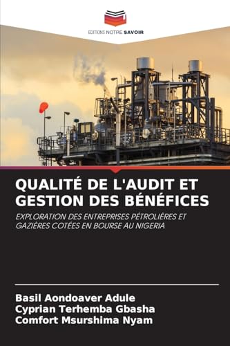 QUALITÉ DE L'AUDIT ET GESTION DES BÉNÉFICES: EXPLORATION DES ENTREPRISES PÉTROLIÈRES ET GAZIÈRES COTÉES EN BOURSE AU NIGERIA