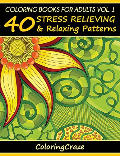 Coloring Books For Adults Volume 1: 40 Stress Relieving And Relaxing Patterns (Anti-stress Art Therapy, Band 1)
