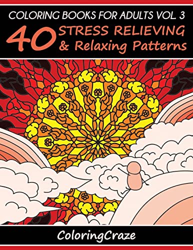 Coloring Books For Adults Volume 3: 40 Stress Relieving And Relaxing Patterns (Anti-stress Art Therapy, Band 3)