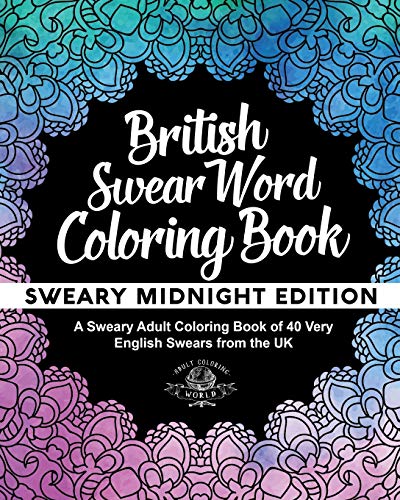 British Swear Word Coloring Book: A Sweary Adult Coloring Book of 40 Very English Swears from the UK (Coloring Book Funny Gift Ideas, Band 3)