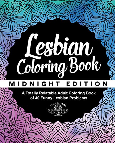 Lesbian Coloring Book: A Totally Relatable Adult Coloring Book of 40 Funny Lesbian Problems (Coloring Book Gift Ideas, Band 10)