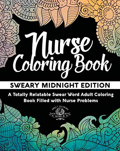 Nurse Coloring Book: Sweary Midnight Edition - A Totally Relatable Swear Word Adult Coloring Book Filled with Nurse Problems (Coloring Book Gift Ideas, Band 2) von Unknown