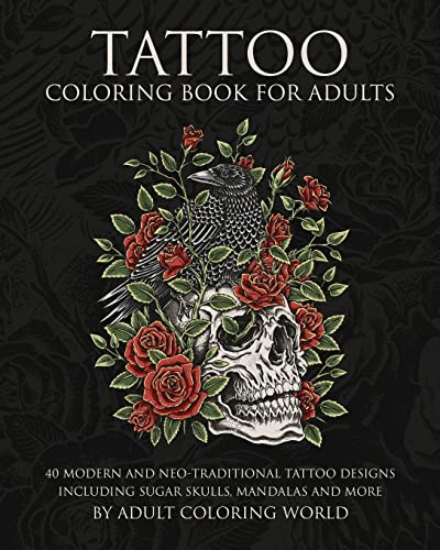 Tattoo Coloring Book for Adults: 40 Modern and Neo-Traditional Tattoo Designs Including Sugar Skulls, Mandalas and More (Tattoo Coloring Books, Band 1)