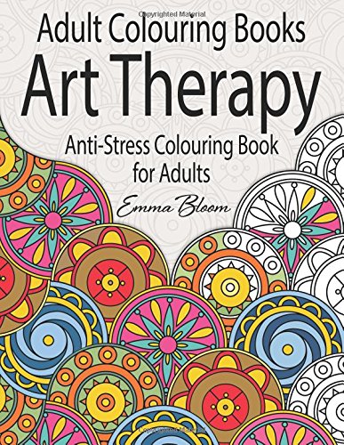 Adult Colouring Books: An Art Therapy Anti-Stress Colouring Book for Adults von CreateSpace Independent Publishing Platform