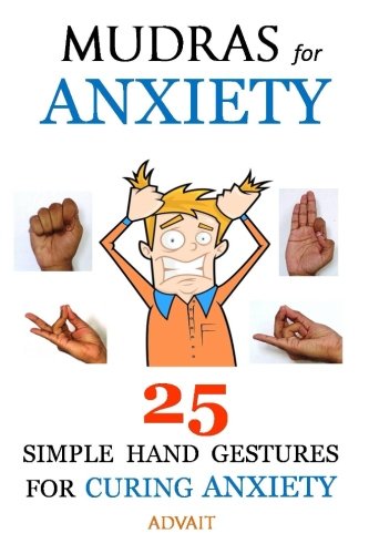 Mudras for Anxiety: 25 Simple Hand Gestures for Curing Anxiety (Mudra Healing, Band 6)