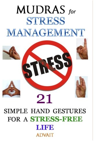 Mudras for Stress Management: 21 Simple Hand Gestures for A Stress Free Life von CreateSpace Independent Publishing Platform