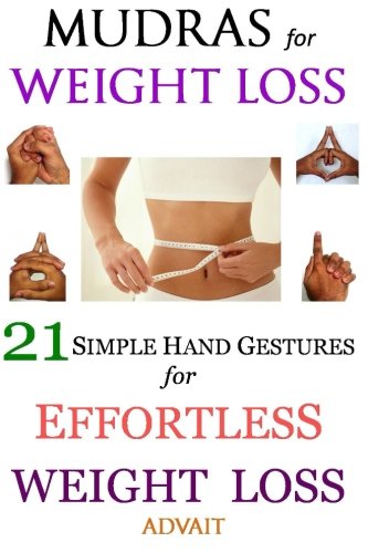 Mudras for Weight Loss: 21 Simple Hand Gestures for Effortless Weight Loss: [Discover the Secrets of Effortless Weight Loss, Escape the Diet trap and Transform your Life Forever] von CreateSpace Independent Publishing Platform
