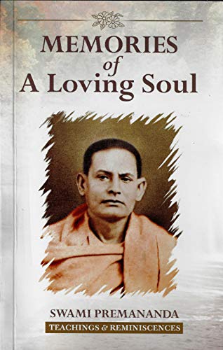 Memories of a Loving Soul: Reminiscences & Teachings of Swami Premananda