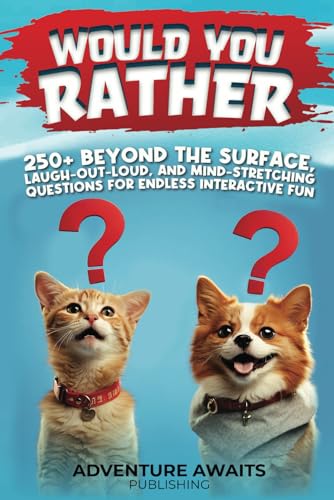 Would You Rather 250+ Beyond the Surface, Laugh-Out-Loud, and Mind-Stretching Questions for Endless Interactive Fun: Gift for Christmas, Birthday, or Anytime for Enriching Adult-Child Relationships Would You Rather 250+ Beyond the Surface, Laugh-Out-Loud, and Mind-Stretching Questions for Endless Interactive Fun: Gift for Christmas, Birthday, or Anytime for Enriching Adult-Child Relationships