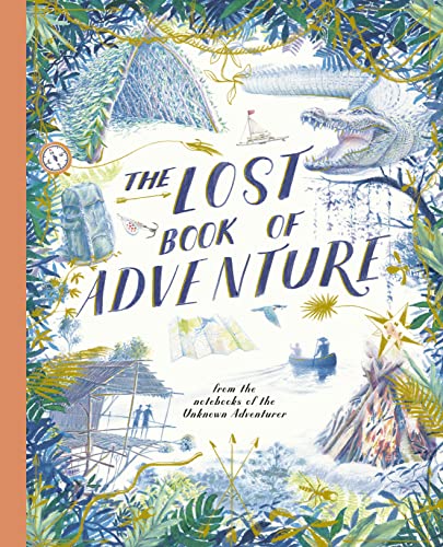 The Lost Book of Adventure: from the notebooks of the Unknown Adventurer von Frances Lincoln Ltd