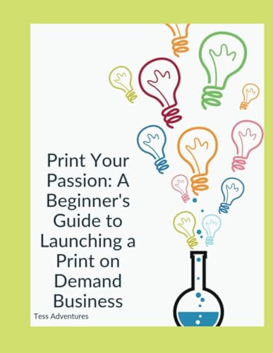 Print Your Passion: A Beginner's Guide to Launching a Print on Demand Business