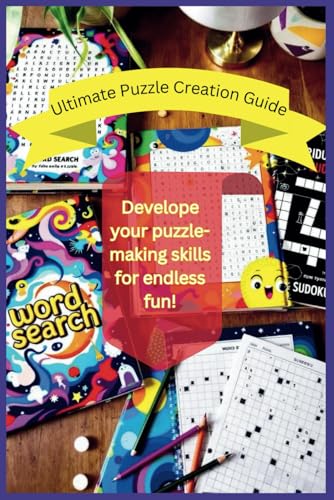 Ultimate Puzzle Creation Guide: Develope your puzzle-making skills for endless fun and for your kdp business or for your classroom, helpful links provided at the end of the chapters Ultimate Puzzle Creation Guide: Develope your puzzle-making skills for endless fun and for your kdp business or for your classroom, helpful links provided at the end of the chapters von Independently published