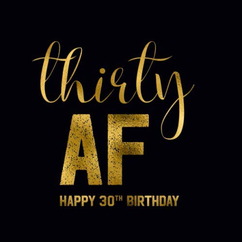Happy 30th Birthday Guest Book - 30 AF: Black and Gold Message Book and Gift Log For Party Celebration and Keepsake Memories von Independently published