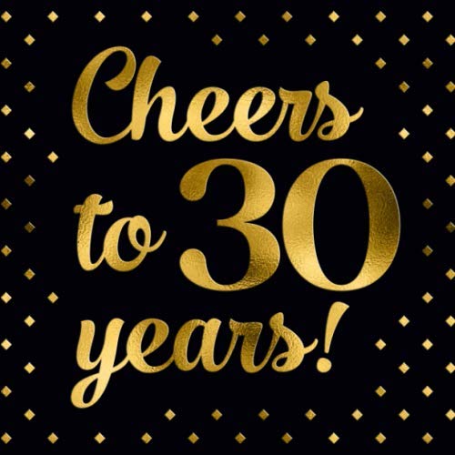 Happy 30th Birthday Guest Book - Cheers to 30 Years: Black and Gold Message Book and Gift Log For Party Celebration and Keepsake Memories von Independently published
