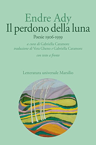 Il perdono della luna. Poesie 1906-1919. Testo ungherese a fronte (Letteratura universale. Gli Anemoni)