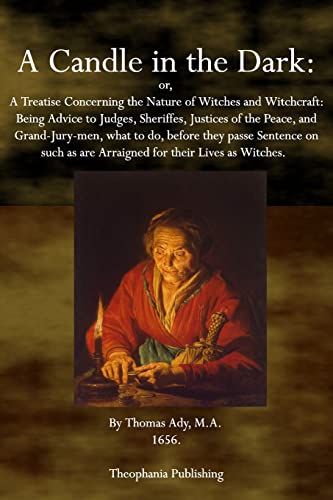 A Candle in the Dark: A Treatise Concerning the Nature of Witches and Witchcraft A Candle in the Dark: A Treatise Concerning the Nature of Witches and Witchcraft von Theophania Publishing
