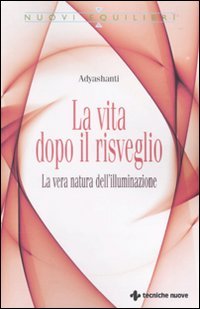 La vita dopo il risveglio. La vera natura dell'illuminazione (Nuovi equilibri)