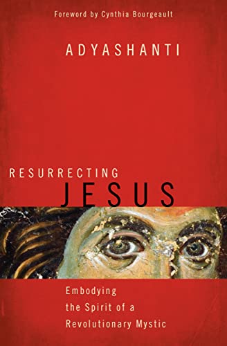 Resurrecting Jesus: Embodying the Spirit of a Revolutionary Mystic von Sounds True