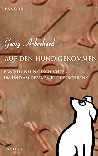 Auf den Hund gekommen Band III: Neun Geschichten um und am Offenen Bücherschrank von Book on Demand