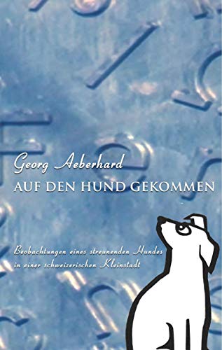 Auf den Hund gekommen: Beobachtungen eines streunenden Hundes in einer schweizerischen Kleinstadt