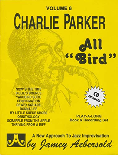Jamey Aebersold Jazz -- Charlie Parker -- All "bird," Vol 6: Book & 2 CDs: Jazz Play-Along Vol.6 (Play-A-long, 6, Band 6) von Alfred Music