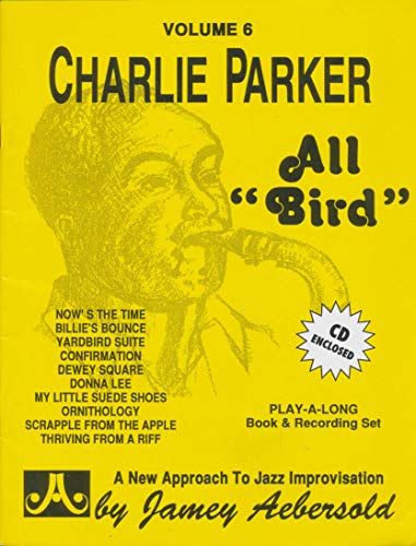 Jamey Aebersold Jazz -- Charlie Parker -- All "bird," Vol 6: Book & 2 CDs: Jazz Play-Along Vol.6 (Play-A-long, 6, Band 6) von Hal Leonard Publishing Corporation