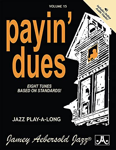 Jamey Aebersold Jazz -- Payin' Dues, Vol 15: Eight Tunes Based on Standards!, Book & CD: Eight Tunes Based on Standards!, Book & Online Audio (Jazz play-a-Long, 15, Band 15)