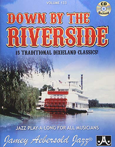 Play-A-Long Series, Vol. 133, Down By The Riverside: 15 Traditional Dixieland Classics! (Book & CD Set) (Jazz Play-a-long for All Musicians, 133, Band 133)