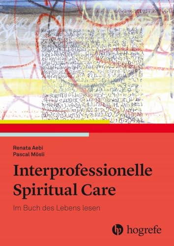 Interprofessionelle Spiritual Care: Das Buch des Lebens lesen von Hogrefe AG