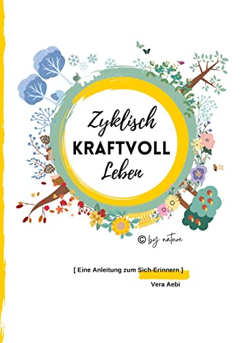 Zyklisch Kraftvoll Leben: Eine Anleitung zum Sich-Erinnern von BoD – Books on Demand