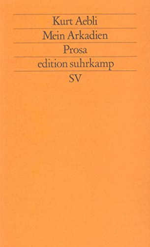 Mein Arkadien: Prosa (edition suhrkamp)