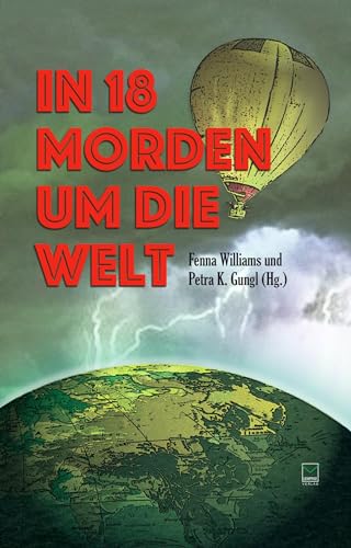 In 18 Morden um die Welt: Kriminelle Kurzgeschichten von fünf Kontinenten
