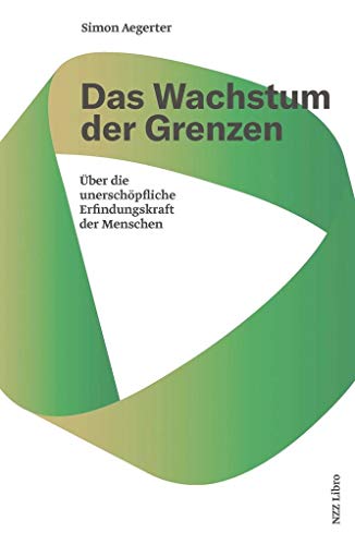 Das Wachstum der Grenzen: Über die unerschöpfliche Erfindungskraft der Menschen von NZZ Libro