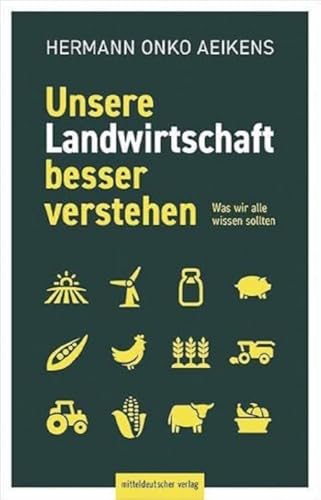 Unsere Landwirtschaft besser verstehen: Was wir alle wissen sollten von Mitteldeutscher Verlag