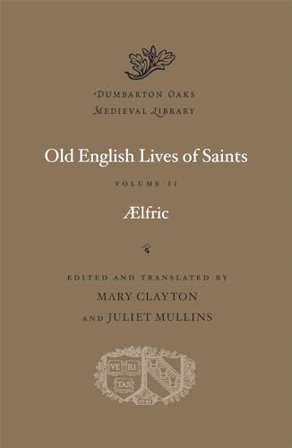 Old English Lives of Saints (Dumbarton Oaks Medieval Library, Band 59)