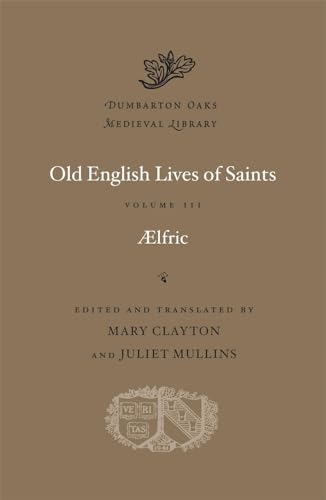 Old English Lives of Saints (Dumbarton Oaks Medieval Library, Band 60)