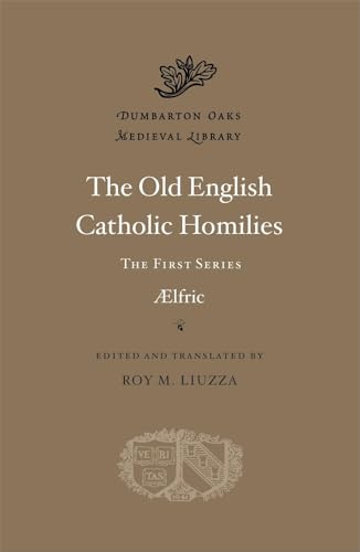 The Old English Catholic Homilies: The First Series (Dumbarton Oaks Medieval Library, 86)