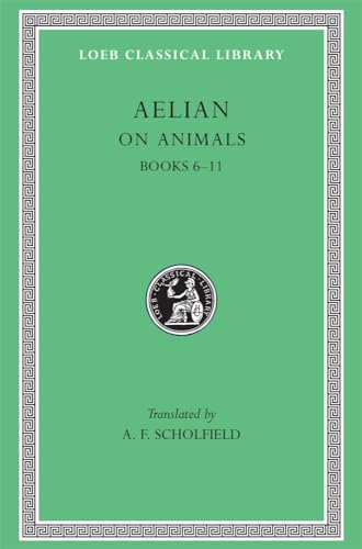 Aelian: On the Characteristics of Animals, Books Vi-XI: Books 6-11 (Loeb Classical Library, Band 448)