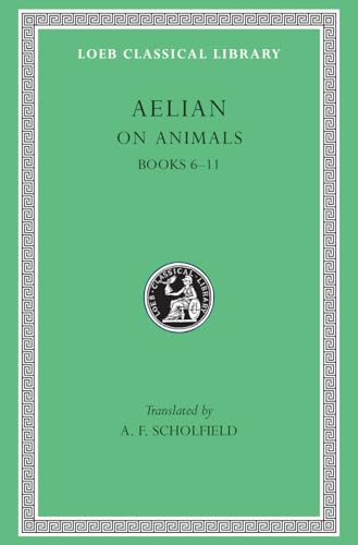 Aelian: On the Characteristics of Animals, Books Vi-XI: Books 6-11 (Loeb Classical Library, Band 448)