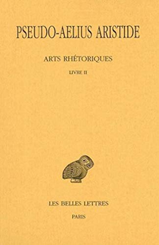 Pseudo-Aelius Aristide, Arts Rhetoriques, Tome II: Livre II. Le Discours Simple (Collection Des Universites De France, Band 424)