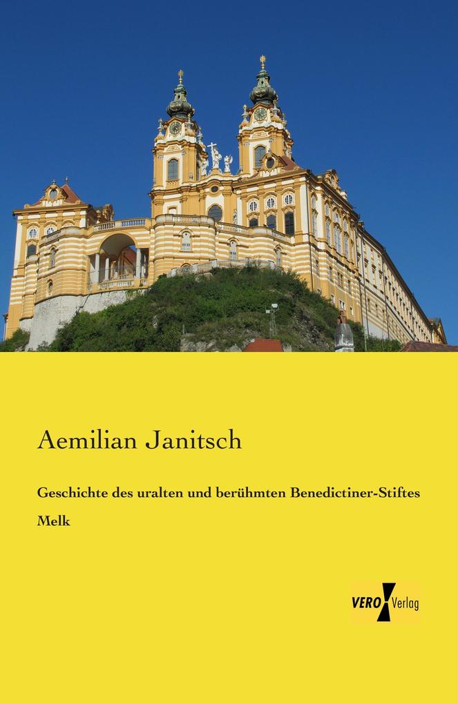 Geschichte des uralten und berühmten Benedictiner-Stiftes Melk von Vero Verlag
