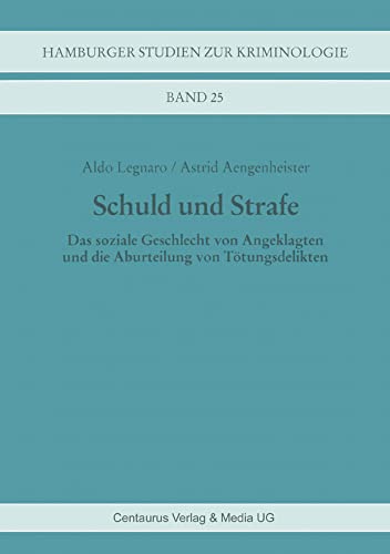 Schuld und Strafe: Das soziale Geschlecht von Angeklagten und die Aburteilung von Tötungsdelikten (Hamburger Studien zur Kriminologie) von Centaurus Verlag & Media