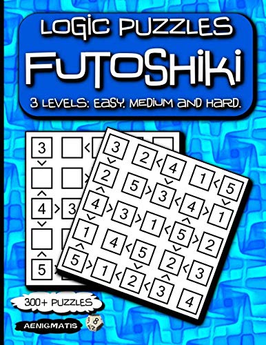 Logic Puzzles Futoshiki: 3 Levels: Easy, Medium and Hard. von Independently published