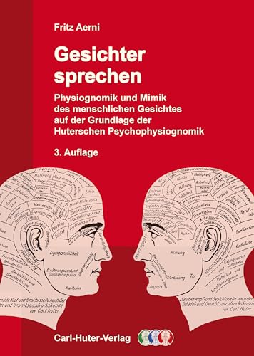 Gesichter sprechen: Physiognomik und Mimik des menschlichen Gesichtes auf der Grundlage der Huterschen Psychophysiognomik. von Carl-Huter-Verlag