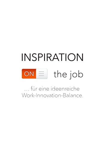 Inspiration on the job: ...für eine ideenreiche Work-Innovation-Balance