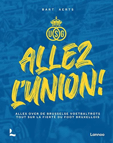 Allez, l'Union: alles over de Brusselse voetbaltrots von Lannoo