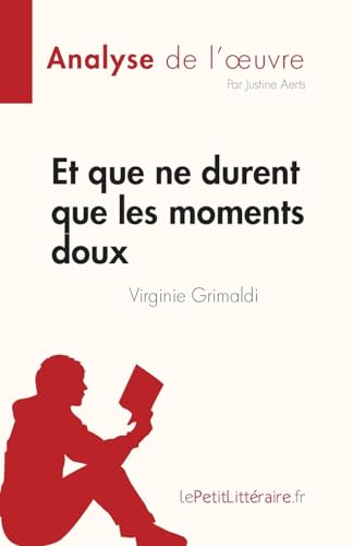 Et que ne durent que les moments doux de Virginie Grimaldi (Analyse de l'œuvre): Résumé complet et analyse détaillée de l'oeuvre (Fiche de lecture)