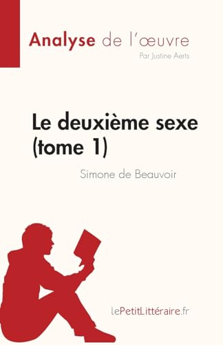 Le deuxième sexe (tome 1) de Simone de Beauvoir (Analyse de l'œuvre): Résumé complet et analyse détaillée de l'oeuvre (Fiche de lecture)