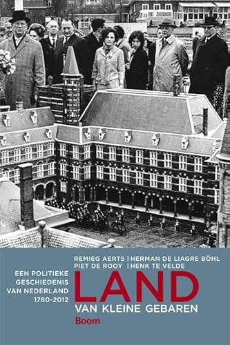 Land van kleine gebaren: een politieke geschiedenis van Nederland 1780-2012