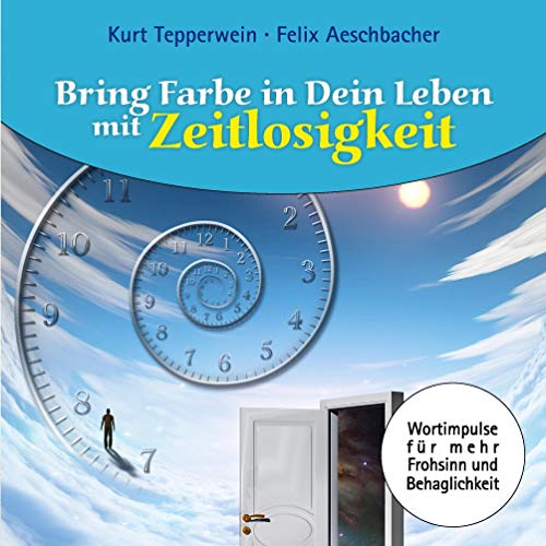 Bring Farbe in Dein Leben mit Zeitlosigkeit: Wort- und Bildimpulse für mehr Frohsinn und Behaglichkeit! von Books on Demand GmbH